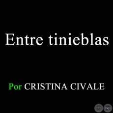 ENTRE TINIEBLAS - Por CRISTINA CIVALE - Viernes 4 de diciembre de 2015